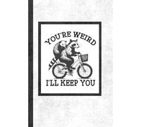 You're Weird, I'll Keep You Notebook: Cute and Goofy Raccoon Notebook/ Journal/ Diary. Unique and Quirky Gift for Friends and Family