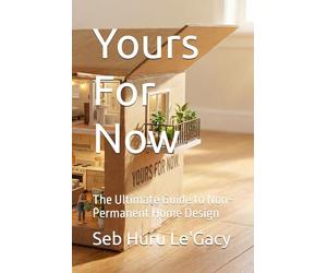 Yours For Now: The Ultimate Guide to Non-Permanent Home Design