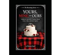 YOURS, MINE, AND OURS: A Reflective Journal for Creating a Shared Culture, Values, and Future Together