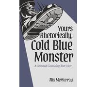 Yours Rhetorically, Cold Blue Monster: A Criminal Counseling Text-Moir