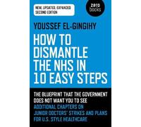 Youssef El-Ging How to Dismantle the NHS in 10 Easy Steps (second ed (Tascabile)