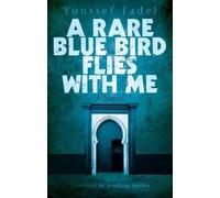 Youssef Fadel A Rare Blue Bird Flies with Me (Tascabile)