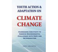 Youth Action and Adaptation on Climate Change: Harnessing Creativity to Address Environmental Challenges with Hope and Determination