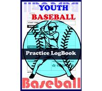 Youth Baseball Practise logbook: Baseball Training Log book to Record Your (GOALS, SKILLS PRACTICED, THINGS TO IMPROVE ... More!)