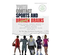 YOUTH CONTACT SPORTS AND BROKEN BRAINS: WHAT EVERY PARENT NEEDS TO KNOW ABOUT REPETITIVE BRAIN TRAUMA BEFORE THEIR CHILD TAKES THE FIELD