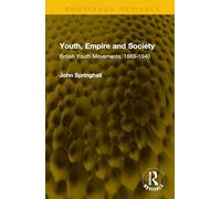 Youth, Empire and Society: British Youth Movements, 1883-1940