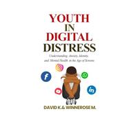 YOUTH IN DIGITAL DISTRESS: Understanding Anxiety, Identity, and Mental Health in the Age of Screens