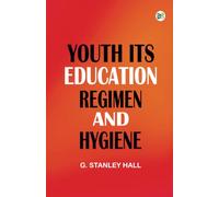 Youth: Its Education Regimen and Hygiene