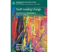 Youth Leading Change: Emerging Sites of Knowledge in Peace and Conflict