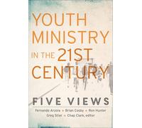Youth Ministry in the 21st Century: Five Views [Lingua inglese]