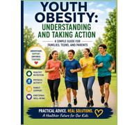 Youth Obesity: Understanding and Taking Action: A Simple Guide for Families, Teens, and Parents