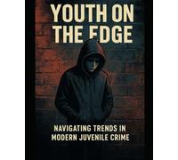 Youth on the Edge: Navigating Trends in Modern Juvenile Crime