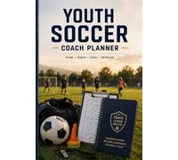 Youth Soccer Coach Planner: A Complete Season System with Formation Diagrams, a 4-Part Drill Library & Age-Appropriate Coaching Reference - Built for Volunteer Coaches