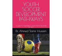 YOUTH SOCCER DEVELOPMENT PATHWAYS: A GUIDE TO NURTURING TALENT FROM BEGINNER TO PRO