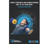 YOUTH STRENGTH AND CONDITIONING FOR 12-16-YEAR-OLDS: 12-WEEK PROGRAM