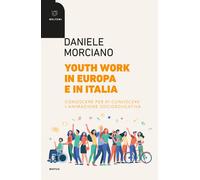 Youth work in Europa e in Italia. Conoscere per ri-conoscere l'animazione ...