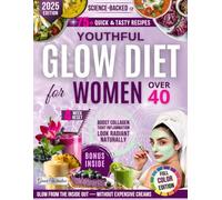 Youthful Glow Diet Cookbook for Women Over 40: 4-Week Science-Backed Reset for Firm, Glowing Skin - Naturally Reduce Inflammation with Anti-Aging Foods and DIY Skincare