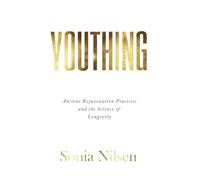 Youthing: Ancient Rejuvenation Practices and the Science of Longevity