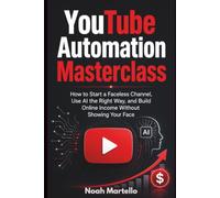 YouTube Automation Masterclass: 2026 Edition - How to Start a Faceless Channel, Use AI the Right Way, and Build Online Income Without Showing Your Face