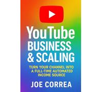 YouTube Business & Scaling: Turn Your Channel Into a Full-Time Automated Income Source: 10