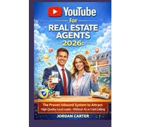 YouTube for Real Estate Agents 2026: The Proven Inbound System to Attract High Quality Local Leads-Without Ads or Cold Calling