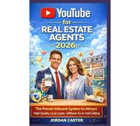 YouTube for Real Estate Agents 2026: The Proven Inbound System to Attract High Quality Local Leads-Without Ads or Cold Calling