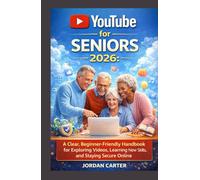 YouTube for Seniors 2026: A Clear, Beginner-Friendly Handbook for Exploring Videos, Learning New Skills, and Staying Secure Online