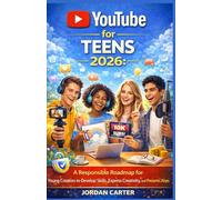 YouTube for Teens 2026: A Responsible Roadmap for Young Creators to Develop Skills, Express Creativity, and Build a Meaningful Online Presence