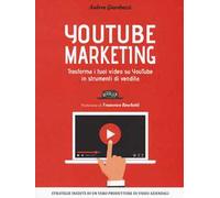 YouTube marketing. Trasforma i tuoi video su YouTube in strumenti di vendita