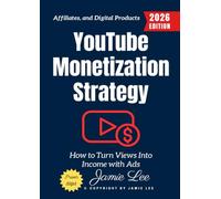 YouTube Monetization Strategy:: How to Turn Views Into Income with Ads, Affiliates, and Digital Products