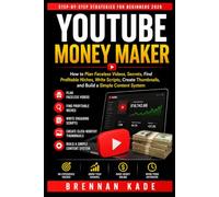 YouTube Money Maker: How to Plan Faceless Videos, Secrets, Find Profitable Niches, Write Scripts, Create Thumbnails, and Build a Simple Content System