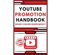 YouTube Promotion Handbook: Engage 1.5 Billion Viewers Quickly!