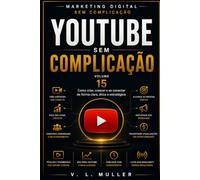 YouTube Sem Complicação: Como criar, crescer e se conectar de forma clara, ética e estratégica