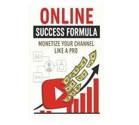 YouTube Success Formula: Monetize Your Channel Like a Pro: Master the Art of Content Creation and Revenue Generation for Long-Term Success