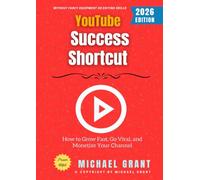 YouTube Success Shortcut:: How to Grow Fast, Go Viral, and Monetize Your Channel Without Fancy Equipment or Editing Skills