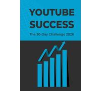 YouTube Success: The 30-Day Challenge: The 30-Day Action Plan to Launch, Edit, and Scale Your Channel.