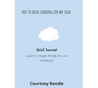 YOU'VE BEEN LOOKING FOR MY SIGN: Grief Journal a guide to navigate through loss and remembrance