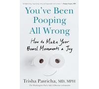 You've Been Pooping All Wrong: How to Make Your Bowel Movements a Joy