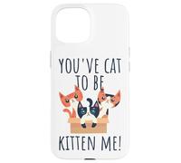 You've Cat To Be Kitten Me Gatto Che Dice Miao Gatto Custodia per iPhone 15