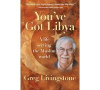 You've Got Libya: A Life Serving The Muslim World: A Live Serving in the Muslim World