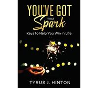 You've Got that Spark: Keys to Help You Win in Life - Hinton Tyrus J.