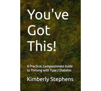 You've Got This!: A Practical, Compassionate Guide to Thriving with Type 2 Diabetes