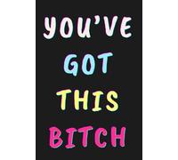 You've Got This Bitch: A No-BS 120-Day Undated Planner for Procrastinators Who've Had Enough of Their Own Excuses