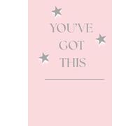 You've Got This: Positive Affirmation, Motivational And Inspirational Notebook