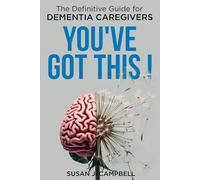 You've Got This !: The Definitive Guide for Dementia Caregivers