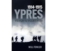 Ypres 1914-1915: The Fight for Flanders Fields