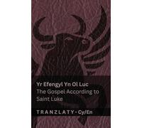 Yr Efengyl Yn Ol Luc / The Gospel According to Saint Luke (Y Beibl / The Bible): Tranzlaty Cymraeg English