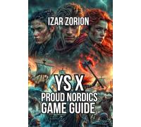 Ys X: Proud Nordics Game Guide: Master Combat Fundamentals, and Advanced Tactics