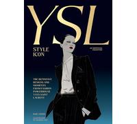 YSL Style Icon: The Definitive Designs and Moments from Fashion Powerhouse Yves Saint Laurent