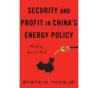 Øystein Tunsjø Security and Profit in China’s Energy Policy (Copertina rigida)
